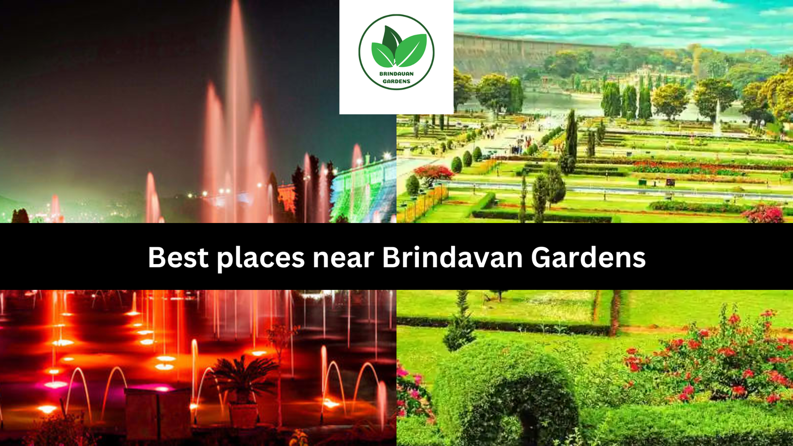 Best places near Brindavan Gardens